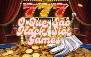 on image text 'O Que São Hack Slot Games'