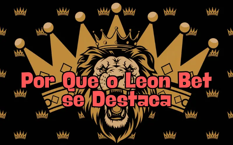 on image text 'Por Que o Leon Bet se Destaca'