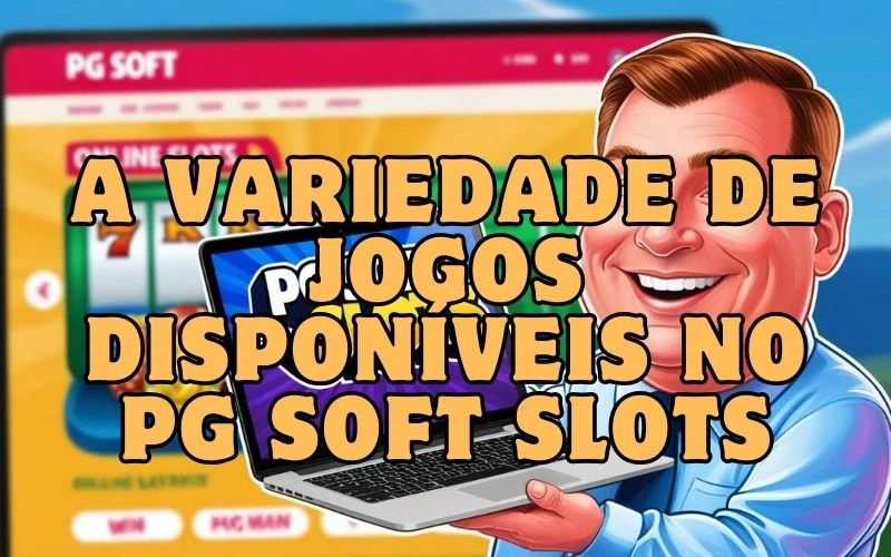 on image text 'A Variedade de Jogos Disponíveis no PG Soft Slots'